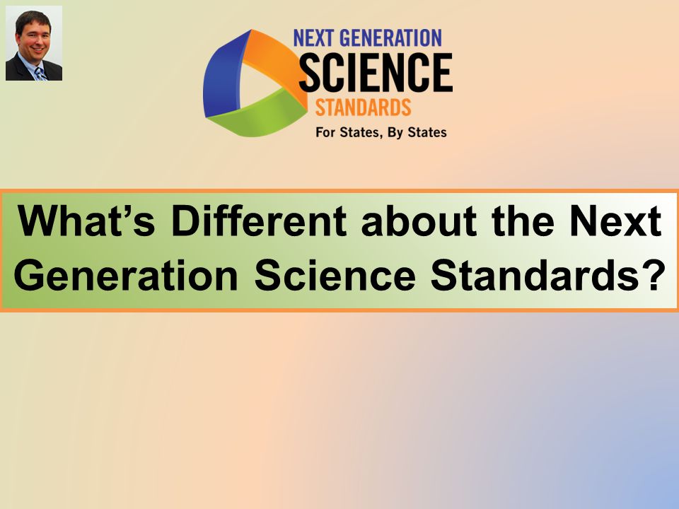 What’s Different about the Next Generation Science Standards