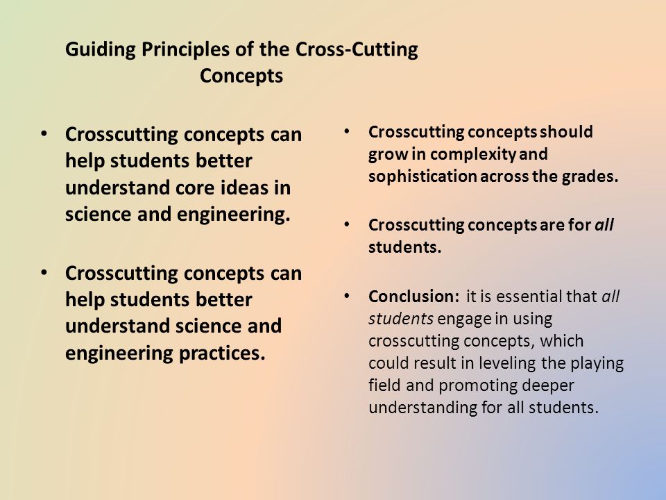 Guiding Principles of the Cross-Cutting Concepts Crosscutting concepts can help students better understand core ideas in science and engineering.