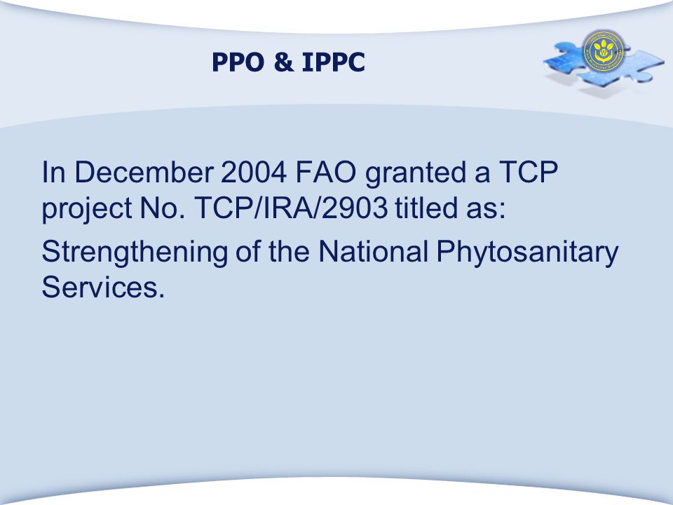 PPO & IPPC In December 2004 FAO granted a TCP project No.