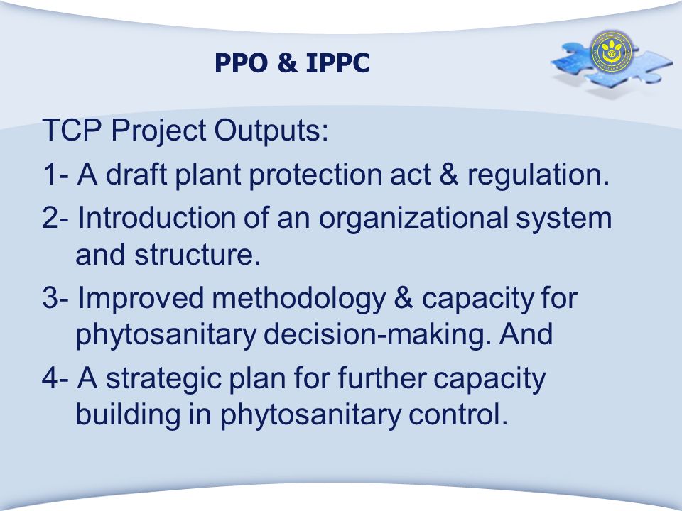 PPO & IPPC TCP Project Outputs: 1- A draft plant protection act & regulation.