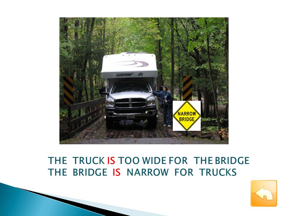 THE TRUCK IS TOO WIDE FOR THE BRIDGE THE BRIDGE IS NARROW FOR TRUCKS