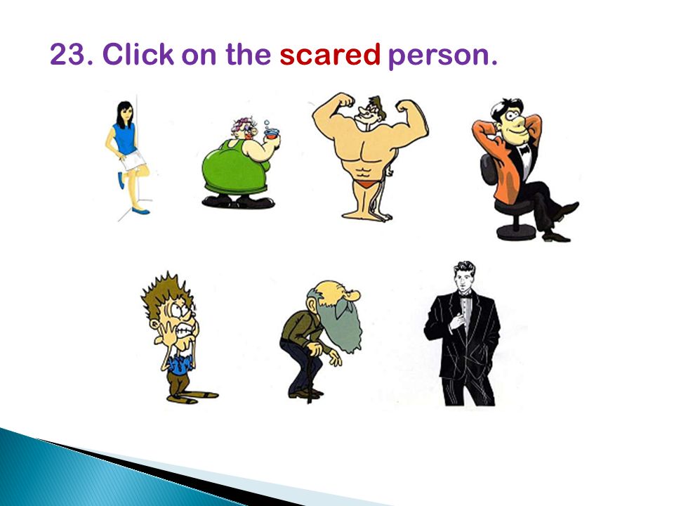 23. Click on the scared person.