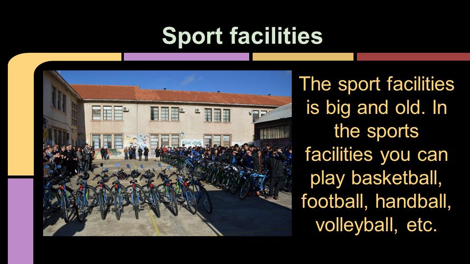 Sport facilities The sport facilities is big and old.