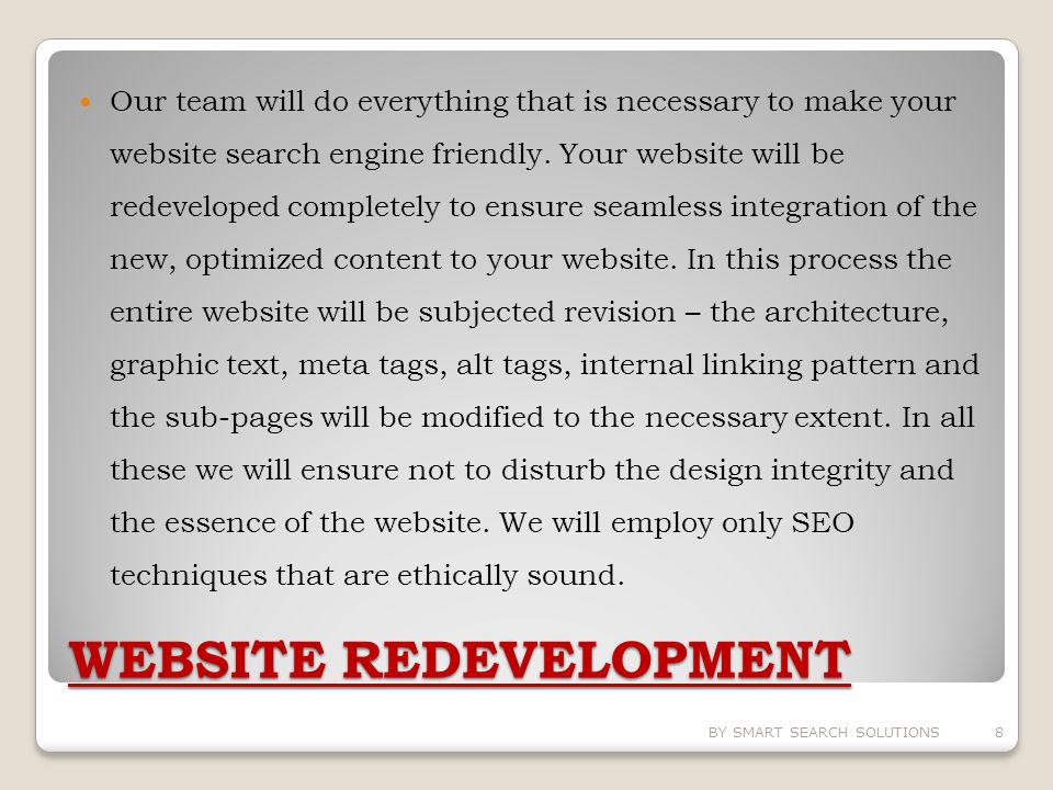 WEBSITE REDEVELOPMENT Our team will do everything that is necessary to make your website search engine friendly.