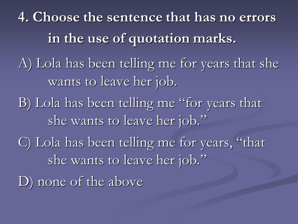 4. Choose the sentence that has no errors in the use of quotation marks.