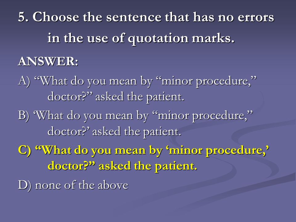5. Choose the sentence that has no errors in the use of quotation marks.