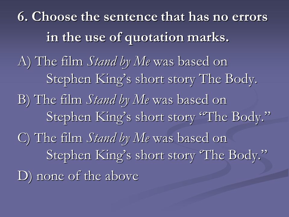 6. Choose the sentence that has no errors in the use of quotation marks.