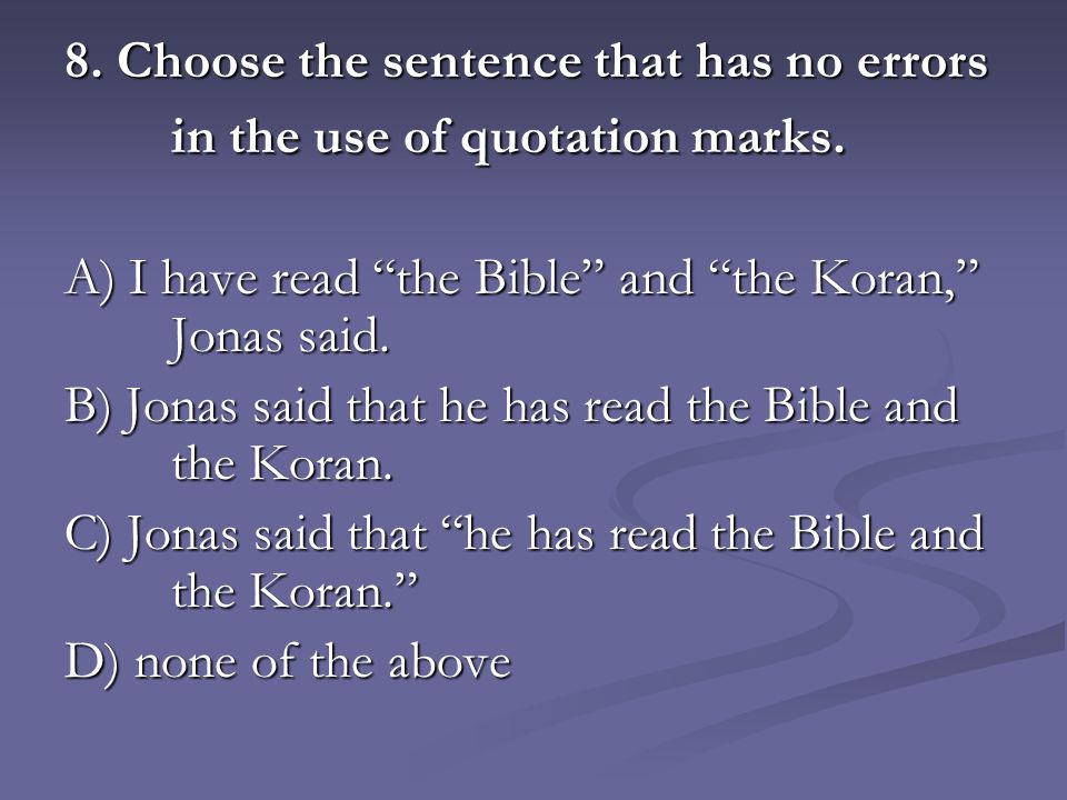 8. Choose the sentence that has no errors in the use of quotation marks.