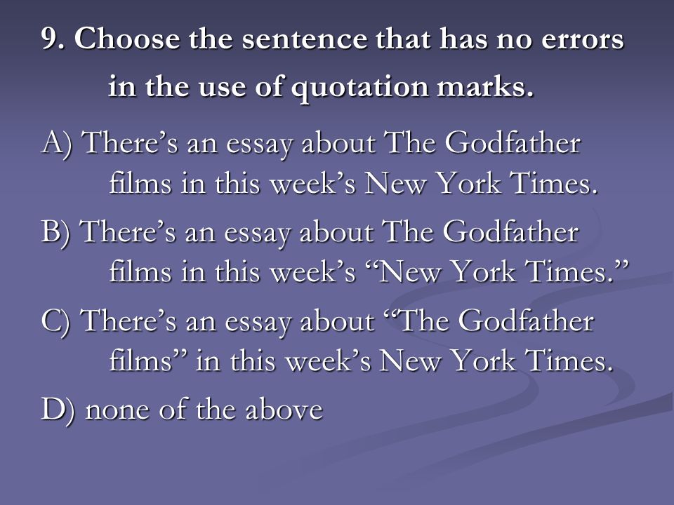 9. Choose the sentence that has no errors in the use of quotation marks.