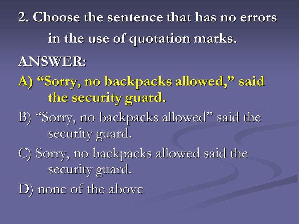 2. Choose the sentence that has no errors in the use of quotation marks.