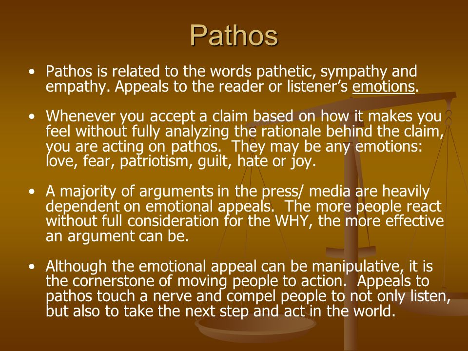 Pathos Pathos is related to the words pathetic, sympathy and empathy.