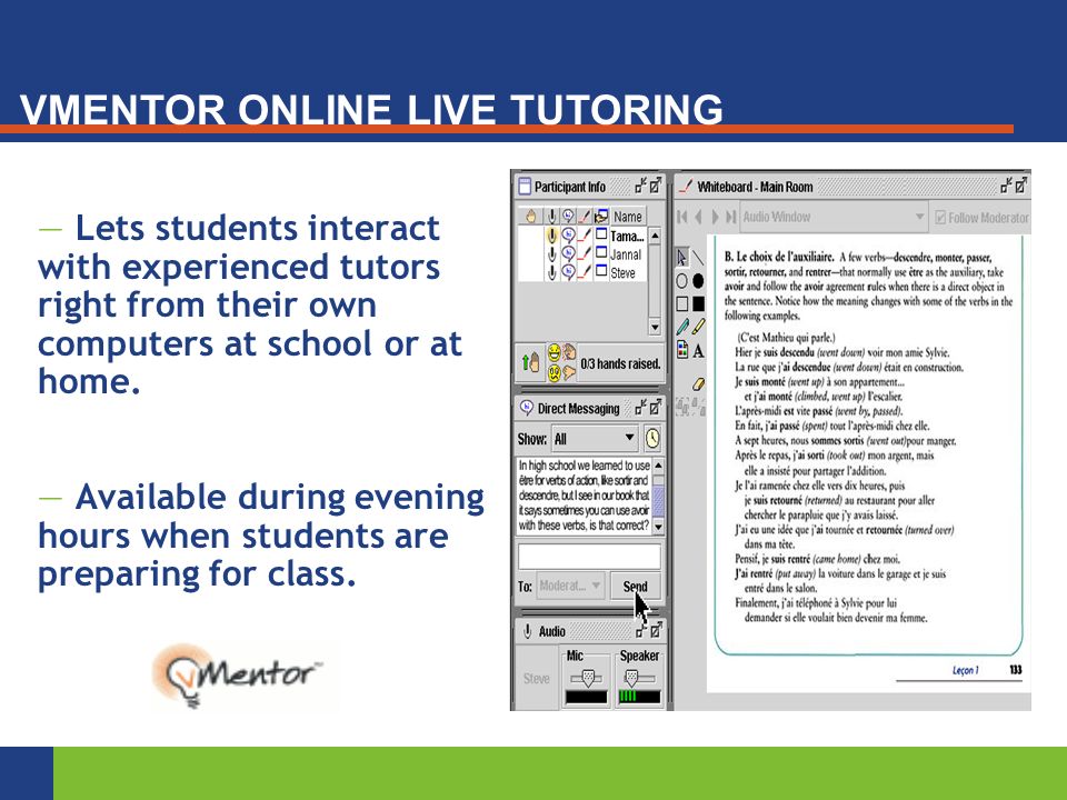 — Lets students interact with experienced tutors right from their own computers at school or at home.