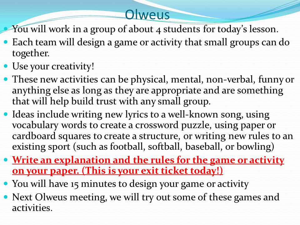 Olweus You will work in a group of about 4 students for today’s lesson.