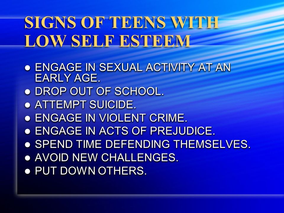 SIGNS OF TEENS WITH LOW SELF ESTEEM ENGAGE IN SEXUAL ACTIVITY AT AN EARLY AGE.