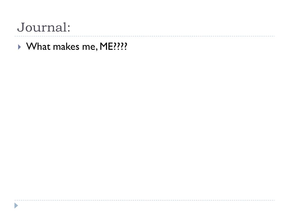 Journal:  What makes me, ME