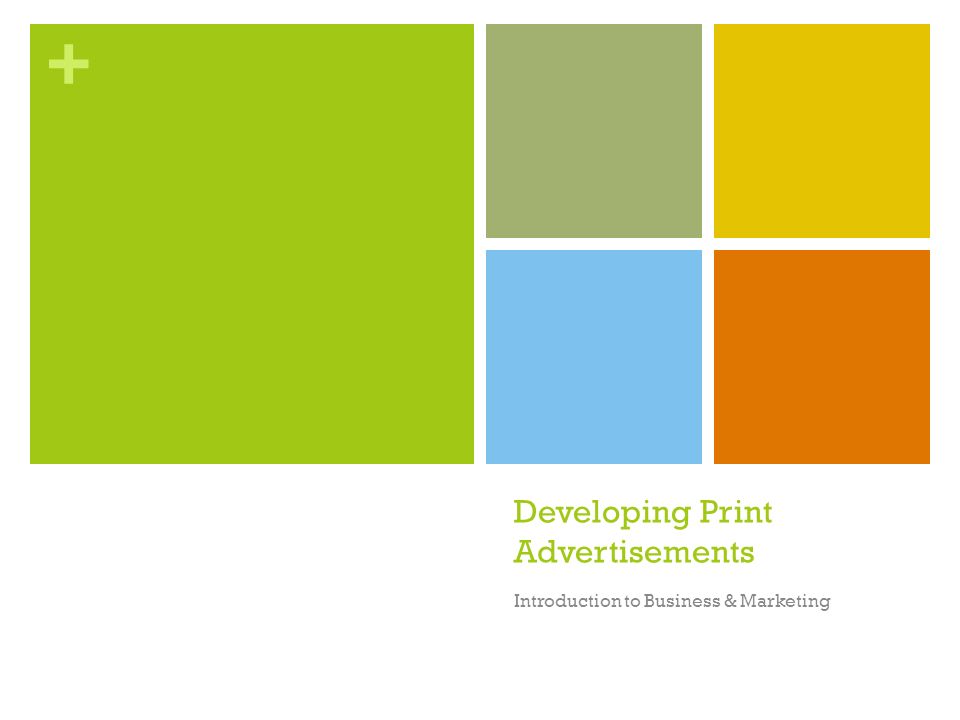 + Developing Print Advertisements Introduction to Business & Marketing
