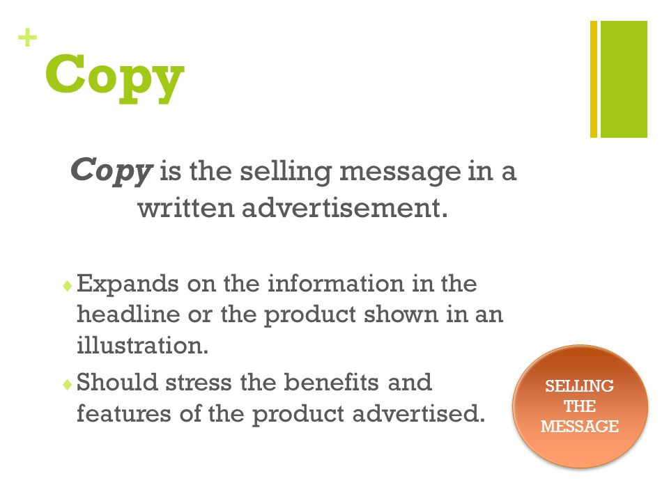 + Copy Copy is the selling message in a written advertisement.