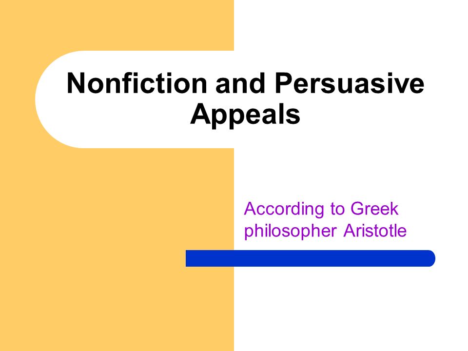 Nonfiction and Persuasive Appeals According to Greek philosopher Aristotle