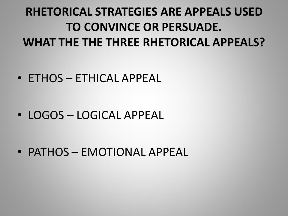 RHETORICAL STRATEGIES ARE APPEALS USED TO CONVINCE OR PERSUADE.