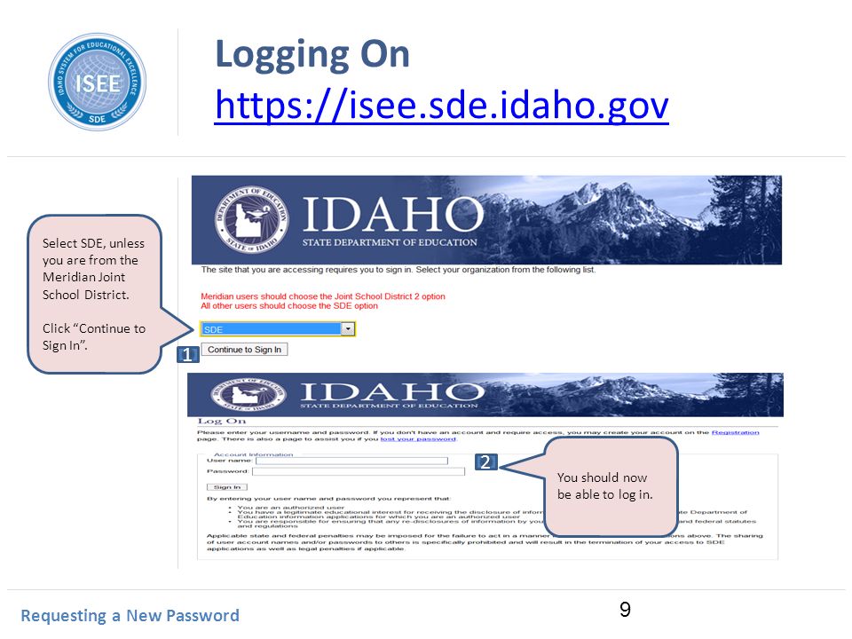 Idaho Instructional Management System Logging On     Requesting a New Password Select SDE, unless you are from the Meridian Joint School District.