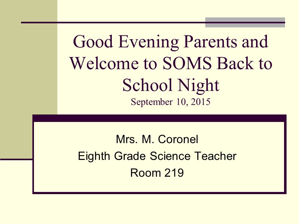 Good Evening Parents and Welcome to SOMS Back to School Night September 10, 2015 Mrs.