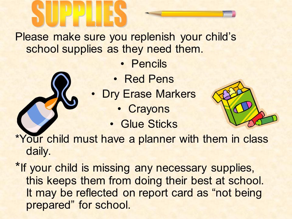Please make sure you replenish your child’s school supplies as they need them.