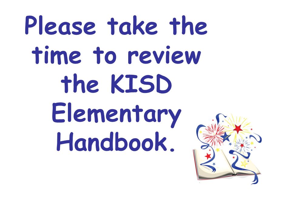 Please take the time to review the KISD Elementary Handbook.