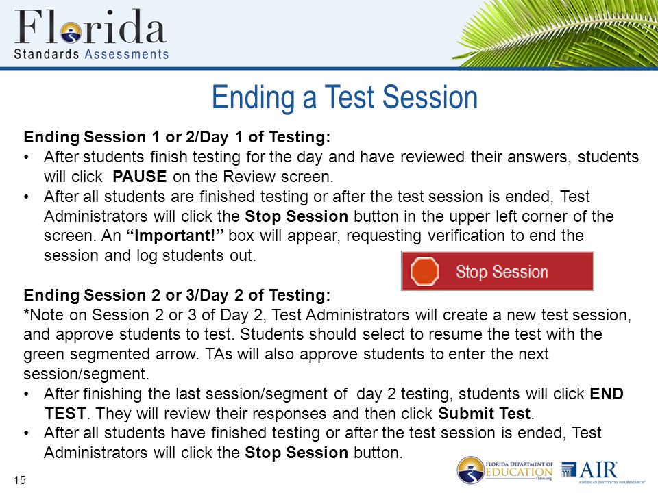 Ending a Test Session 15 Ending Session 1 or 2/Day 1 of Testing: After students finish testing for the day and have reviewed their answers, students will click PAUSE on the Review screen.