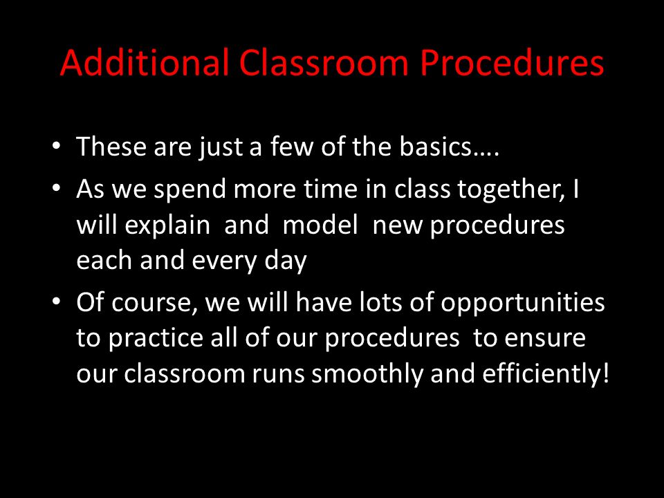 Additional Classroom Procedures These are just a few of the basics….
