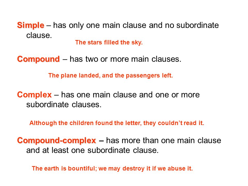 Simple Simple – has only one main clause and no subordinate clause.