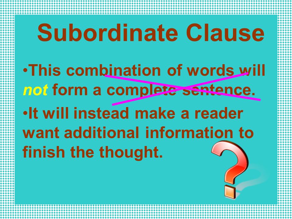 A subordinate clause (also called a dependent clause) will begin with a ____________ ___________ or a ________ _______ and will contain both a subject and a verb.