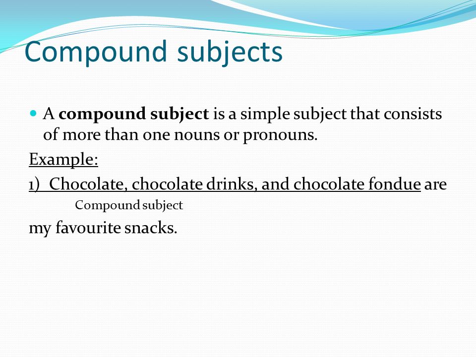 Compound subjects A compound subject is a simple subject that consists of more than one nouns or pronouns.