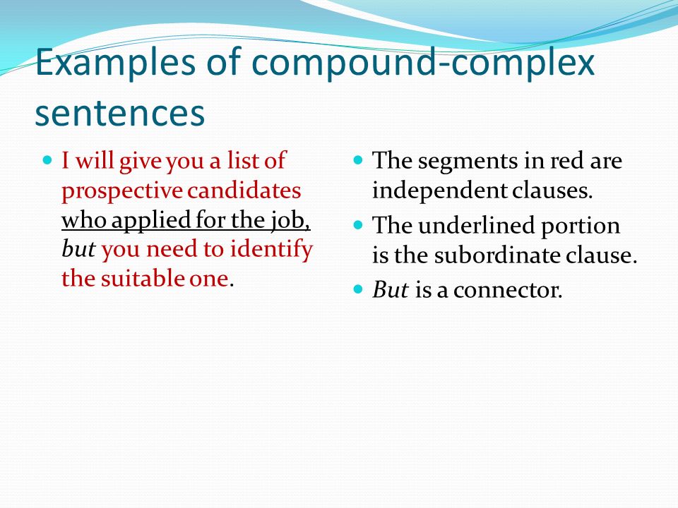 Examples of compound-complex sentences I will give you a list of prospective candidates who applied for the job, but you need to identify the suitable one.