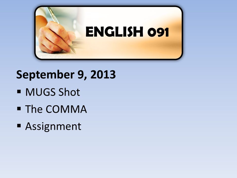 September 9, 2013  MUGS Shot  The COMMA  Assignment ENGLISH 091