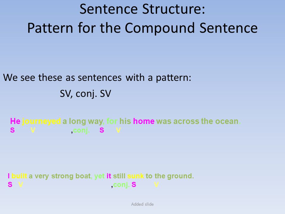 Added slide We see these as sentences with a pattern: SV, conj.