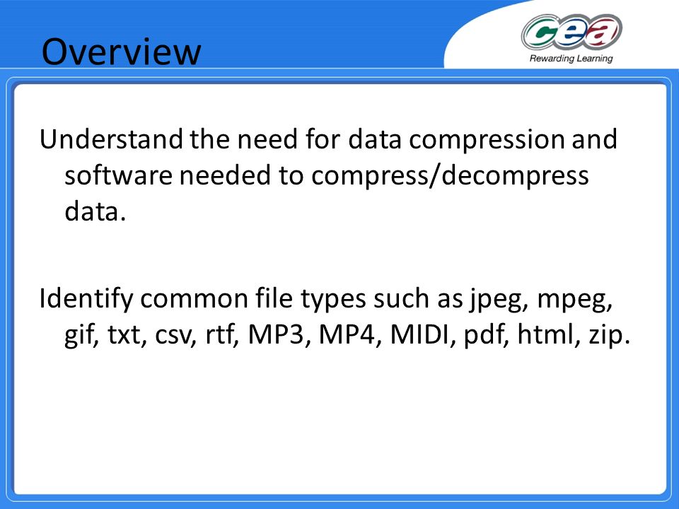 Overview Understand the need for data compression and software needed to compress/decompress data.