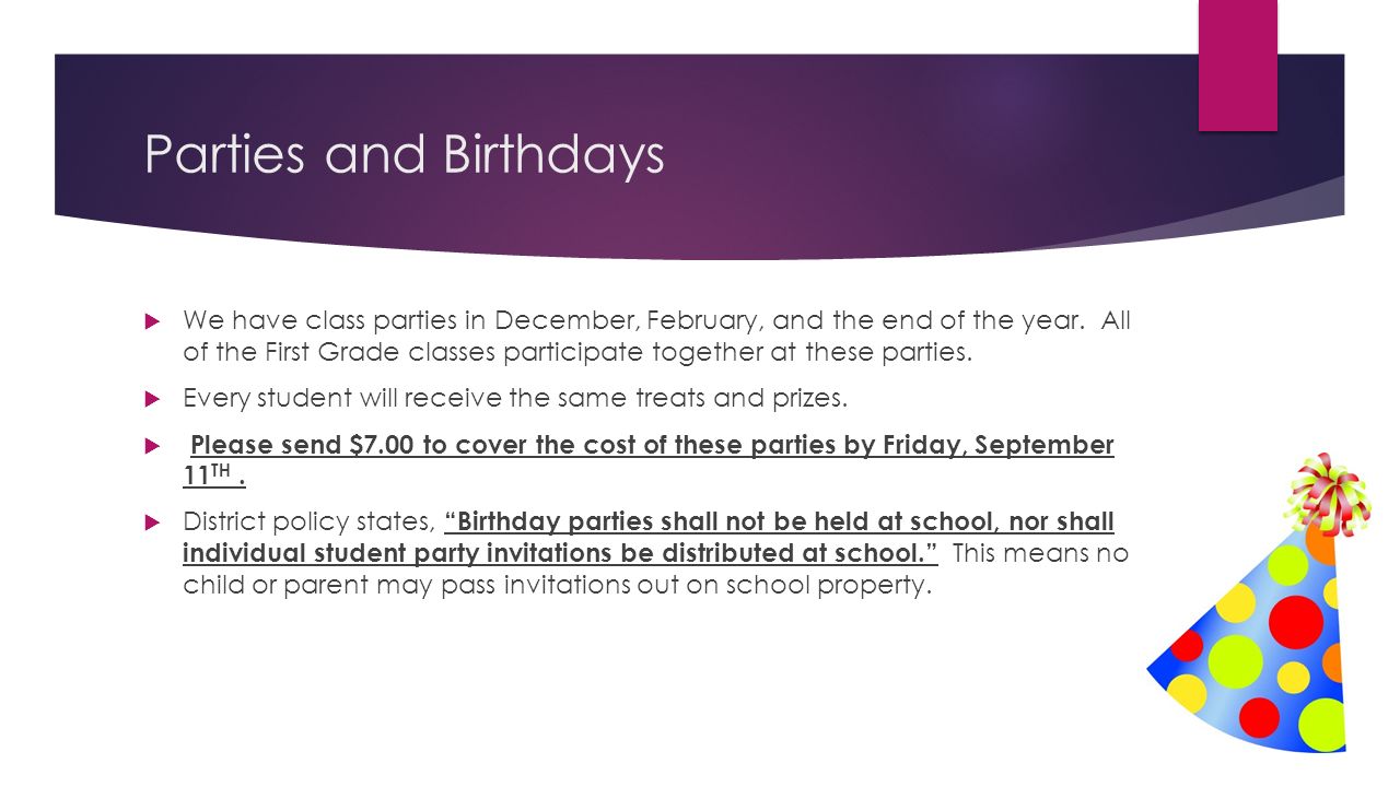 Parties and Birthdays  We have class parties in December, February, and the end of the year.