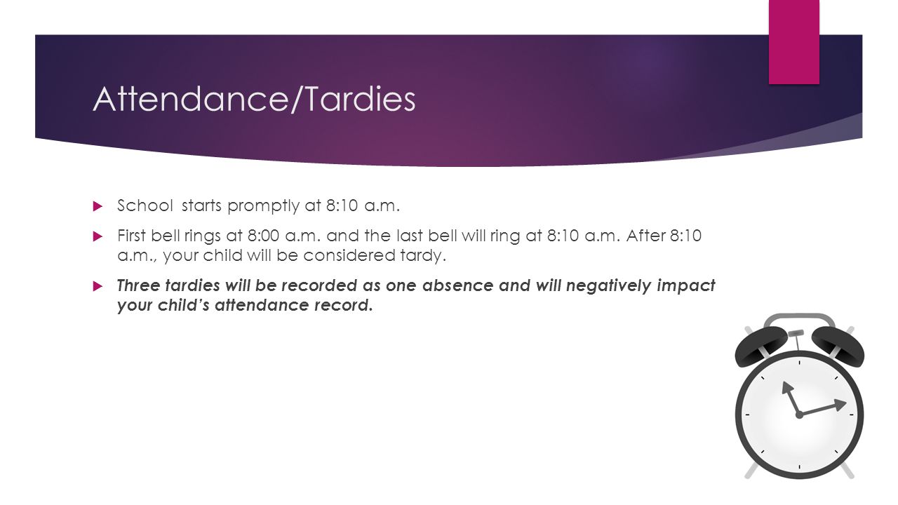 Attendance/Tardies  School starts promptly at 8:10 a.m.