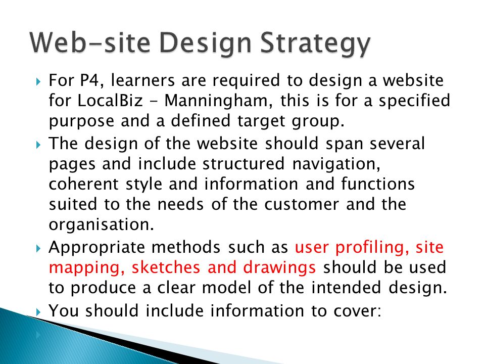  For P4, learners are required to design a website for LocalBiz - Manningham, this is for a specified purpose and a defined target group.