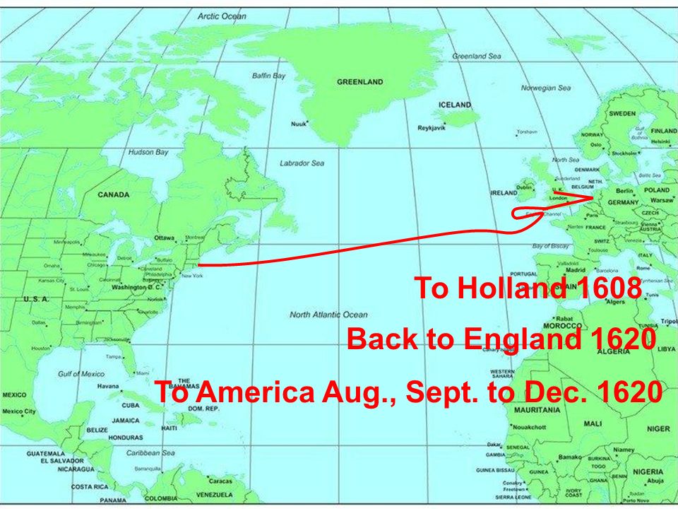 To Holland 1608 Back to England 1620 To America Aug., Sept. to Dec. 1620