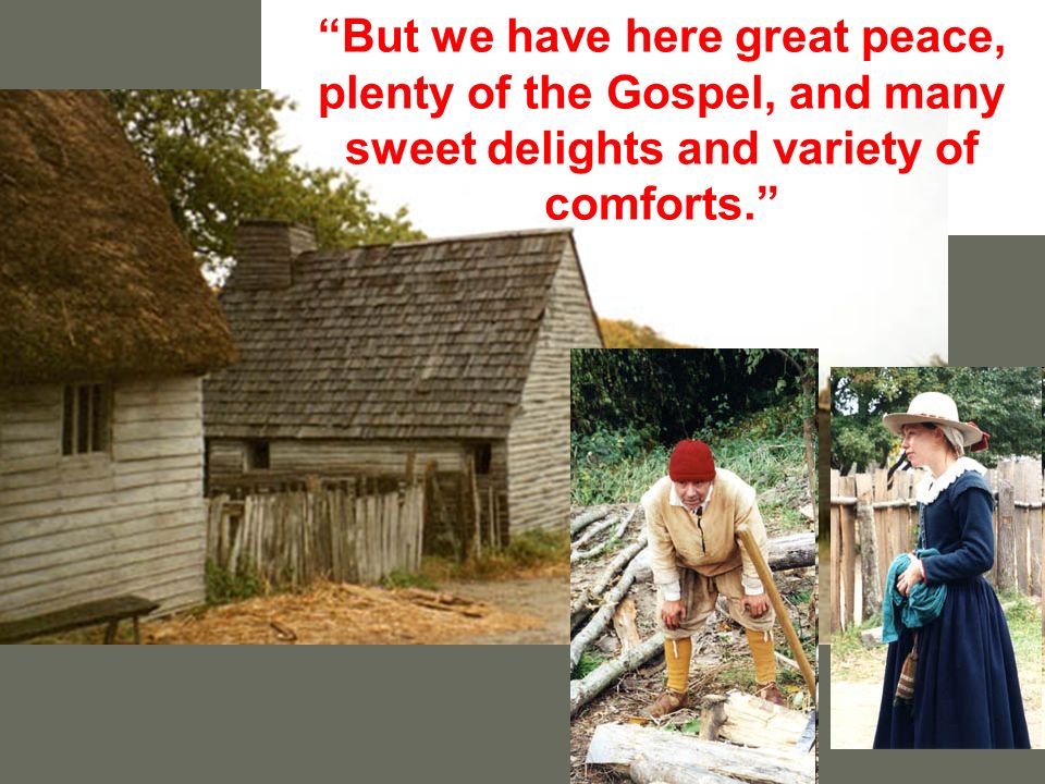 But we have here great peace, plenty of the Gospel, and many sweet delights and variety of comforts.