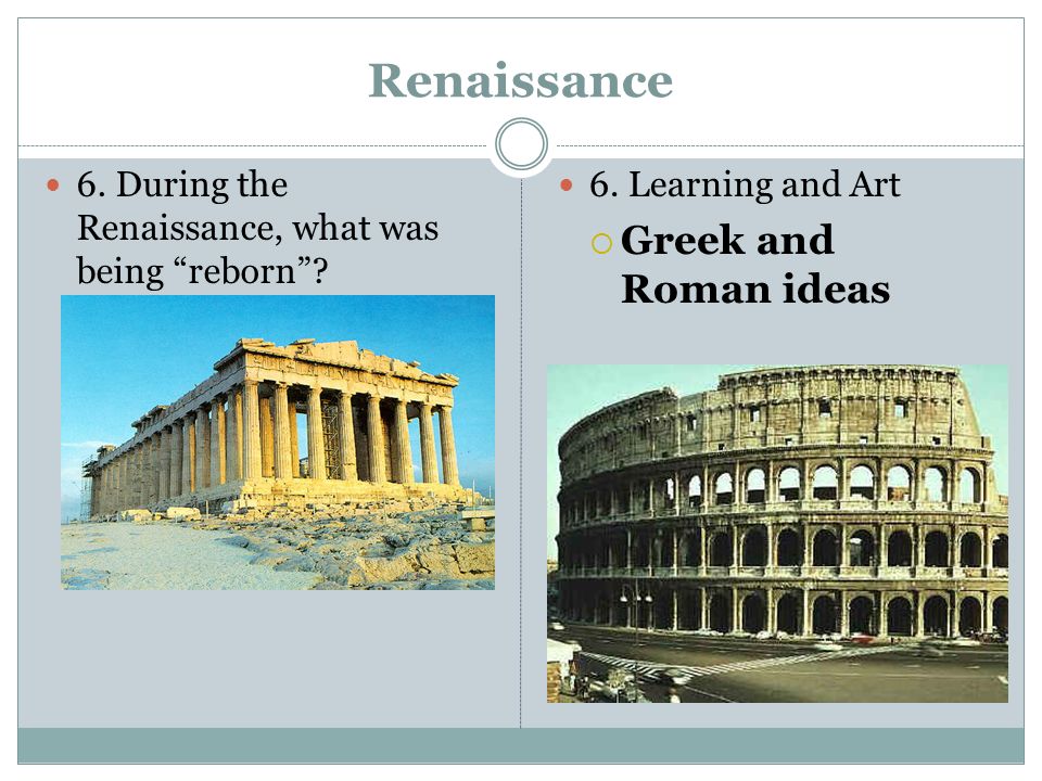 Renaissance 6. During the Renaissance, what was being reborn .