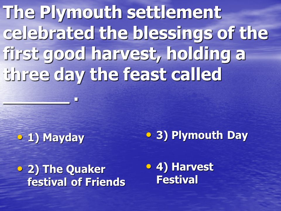 The Plymouth settlement celebrated the blessings of the first good harvest, holding a three day the feast called ______.