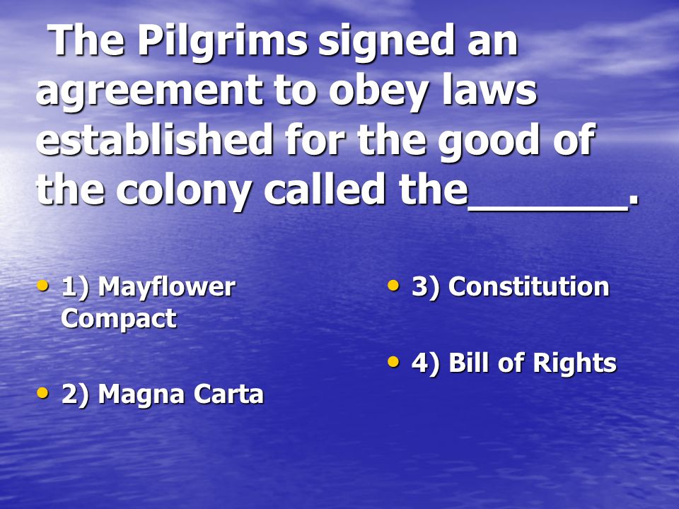 The Pilgrims signed an agreement to obey laws established for the good of the colony called the______.