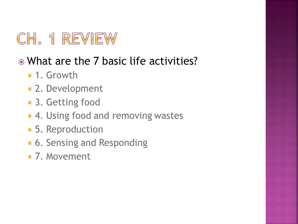  What are the 7 basic life activities.  1. Growth  2.