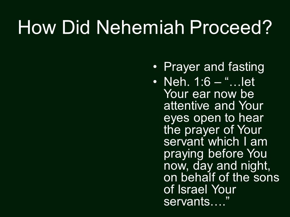 How Did Nehemiah Proceed. Prayer and fasting Neh.