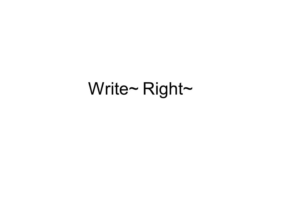 Write~ Right~