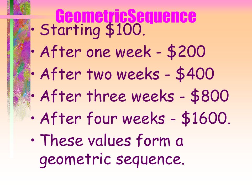 GeometricSequence What if your pay check started at $100 a week and doubled every week.