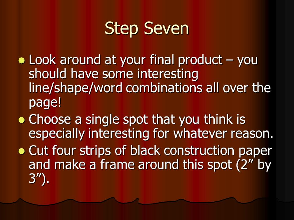 Step Seven Look around at your final product – you should have some interesting line/shape/word combinations all over the page.