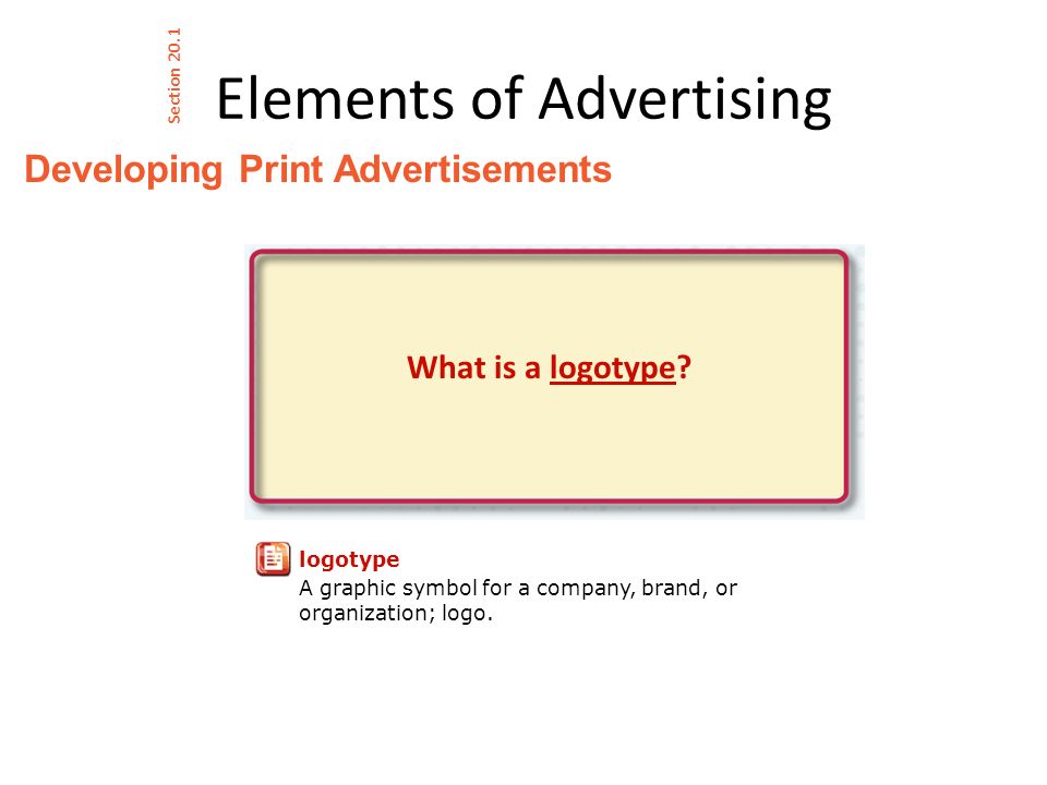 Elements of Advertising Developing Print Advertisements Section 20.1 What is a logotype.